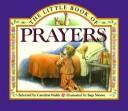 Cover of: The Little book of prayers by selected by Caroline Walsh ; illustrated by Inga Moore.