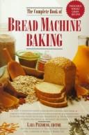 Cover of: The Complete book of bread machine baking