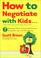 Cover of: How to Negotiate with Kids . . . Even if You Think You Shouldn't
