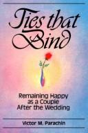 Cover of: Ties that bind: remaining happy as a couple after the wedding