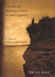 Cover of: I should be extremely happy in your company: a novel of Lewis and Clark