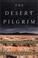 Cover of: The Desert Pilgrim