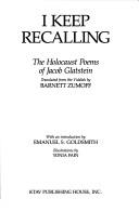 Cover of: I keep recalling: the Holocaust poems of Jacob Glatstein