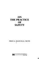 Cover of: On the practice of safety | Fred A. Manuele