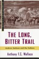 Cover of: The long, bitter trail by Anthony F. C. Wallace