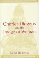 Cover of: Charles Dickens and the image of woman by David Holbrook