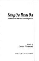 Cover of: Eating our hearts out: personal accounts of women's relationship to food