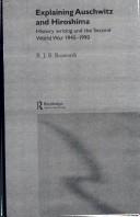 Cover of: Explaining Auschwitz and Hiroshima by R. J. B. Bosworth