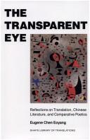 Cover of: The transparent eye: reflections on translation, Chinese literature, and comparative poetics