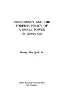 Cover of: Dependency and the foreign policy of a small power: the Liberian case