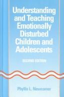 Cover of: Understanding and teaching emotionally disturbed children and adolescents by Phyllis L. Newcomer