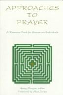 Cover of: Approaches to prayer: a resource book for groups and individuals