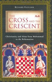 Cover of: The cross and the crescent: Christianity and Islam from Muhammad to the Reformation