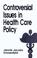 Cover of: Controversial issues in health care policy