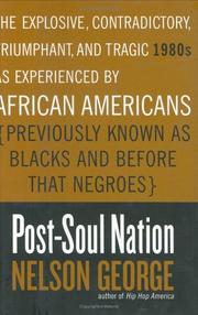 Cover of: Post-soul nation: the explosive, contradictory, triumphant, and tragic 1980s as experienced by African Americans (previously known as Blacks and before that Negroes)