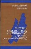 Cover of: Poetics, speculation, and judgment: the shadow of the work of art from Kant to phenomenology