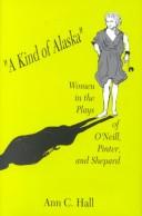 Cover of: "A kind of Alaska": women in the plays of O'Neill, Pinter, and Shepard
