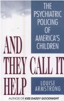 Cover of: And they call it help: the psychiatric policing of America's children