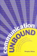 Cover of: Communication unbound: how facilitated communication is challenging traditional views of autism and ability-disability