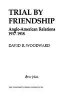 Cover of: Trial by friendship: Anglo-American relations, 1917-1918