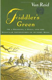 Fiddler's green, or, A wedding, a ball, and the singular adventures of Sundry Moss by Van Reid