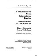 Cover of: When businesses cross international borders | Harvey S. James