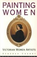Cover of: Painting women: Victorian women artists