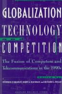 Cover of: Globalization, technology, and competition: the fusion of computers and telecommunications in the 1990s