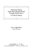 Cover of: American drama from the Colonial period through World War I: a critical history