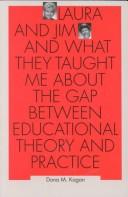 Cover of: Laura and Jim and what they taught me about the gap between educational theory and practice by Dona M. Kagan, Dona M. Kagan