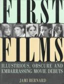 Cover of: First films: illustrious, obscure, and embarrassing movie debuts