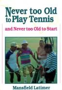Never too old to play tennis, and never too old to start by Mansfield Latimer
