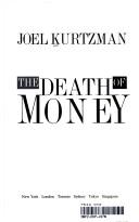 Cover of: The death of money by Joel Kurtzman