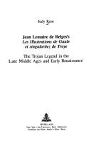 Jean Lemaire de Belges's Les illustrations de Gaule et singularitez de Troye by Judy Kem