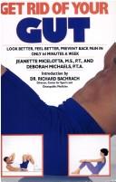 Cover of: Get rid of your gut: look better, feel better, prevent back pain in only 64 minutes a week