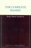 Cover of: The complete pianist: body, mind, synthesis