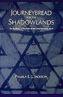 Cover of: Journeybread for the shadowlands | Pamela E. J. Jackson