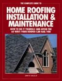 The complete guide to homeroofing installation and maintenance by John W. Chiles