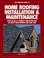 Cover of: The complete guide to home roofing installation and maintenance