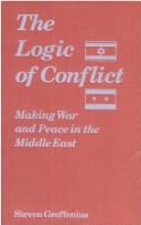 Cover of: The logic of conflict: making war and peace in the Middle East
