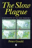 Cover of: The slow plague: a geography of the AIDS pandemic