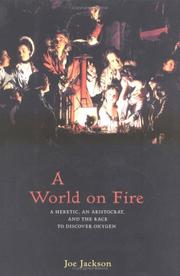 Cover of: A World on Fire: A Heretic, an Aristocrat, and the Race to Discover Oxygen