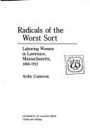 Cover of: Radicals of the worst sort: laboring women in Lawrence, Massachusetts, 1860-1912