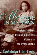 Cover of: My soul is my own: oral narratives of African American women in the professions