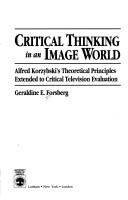 Cover of: Critical thinking in an image world: Alfred Korzybski's theoretical principles extended to critical television evaluation