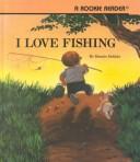 Cover of: I love fishing | Bonnie Dobkin