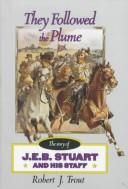 Cover of: They followed the plume: the story of J.E.B. Stuart and his staff