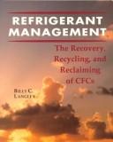 Cover of: Refrigerant management: the recovery, recyling, and reclaiming of CFC's