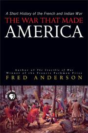 Cover of: The war that made America: a short history of the French and Indian War