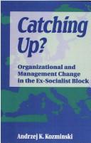 Cover of: Catching up?: organizational and management change in the ex-Socialist block